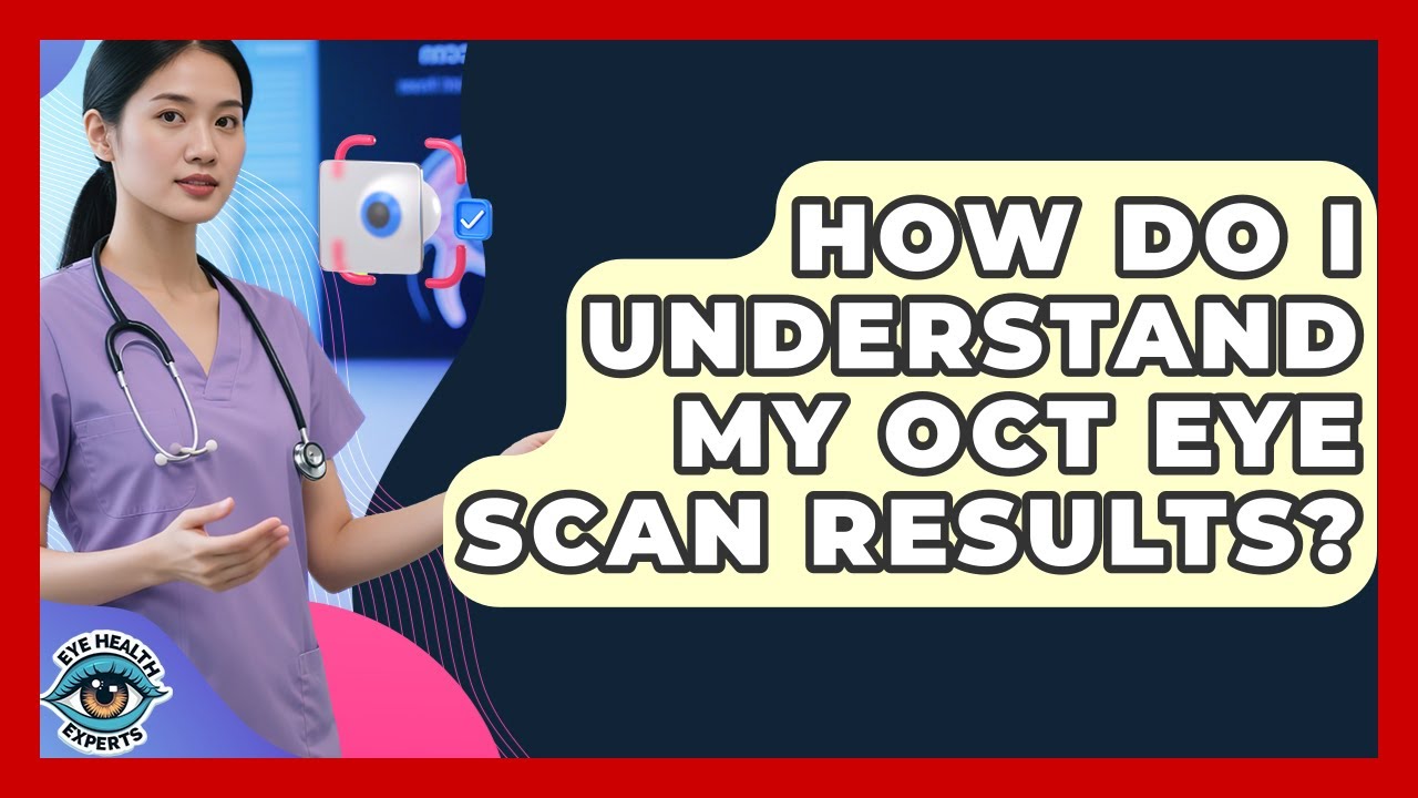 How Do I Understand My OCT Eye Scan Results? - Eye Health Experts