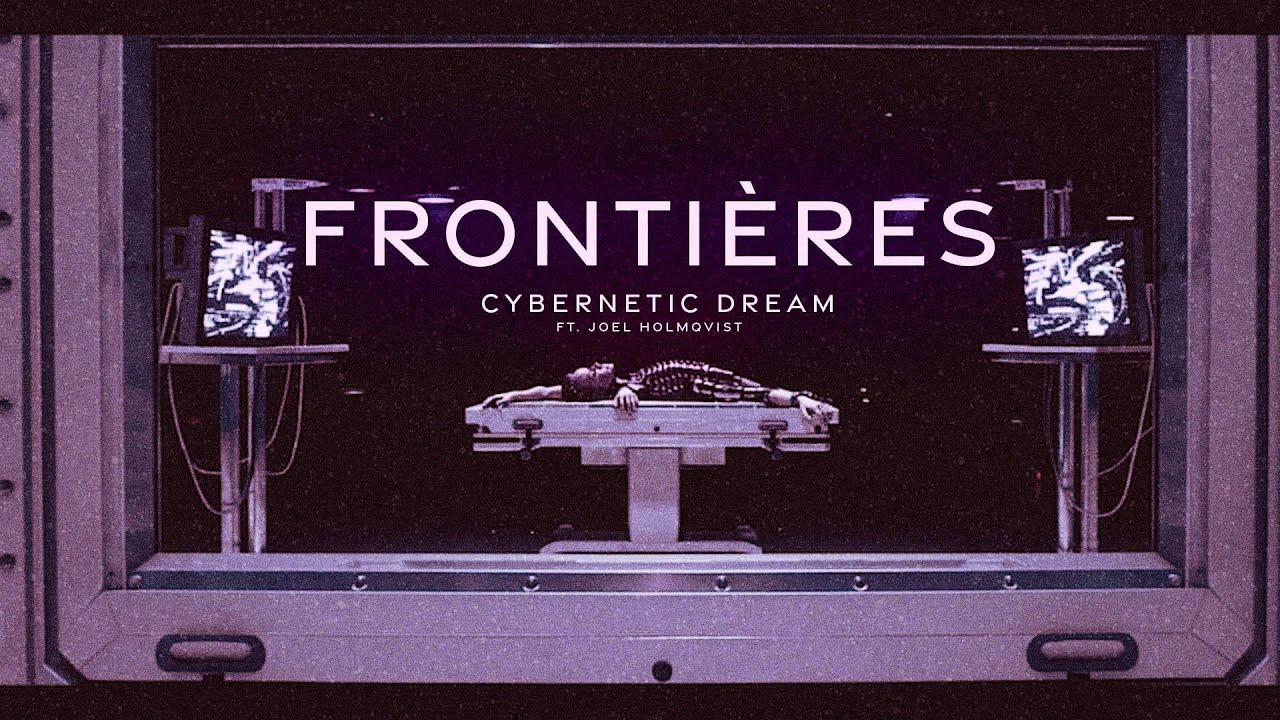 Frontières - Cybernetic Dream (feat Joel Holmqvist of Aviana)
