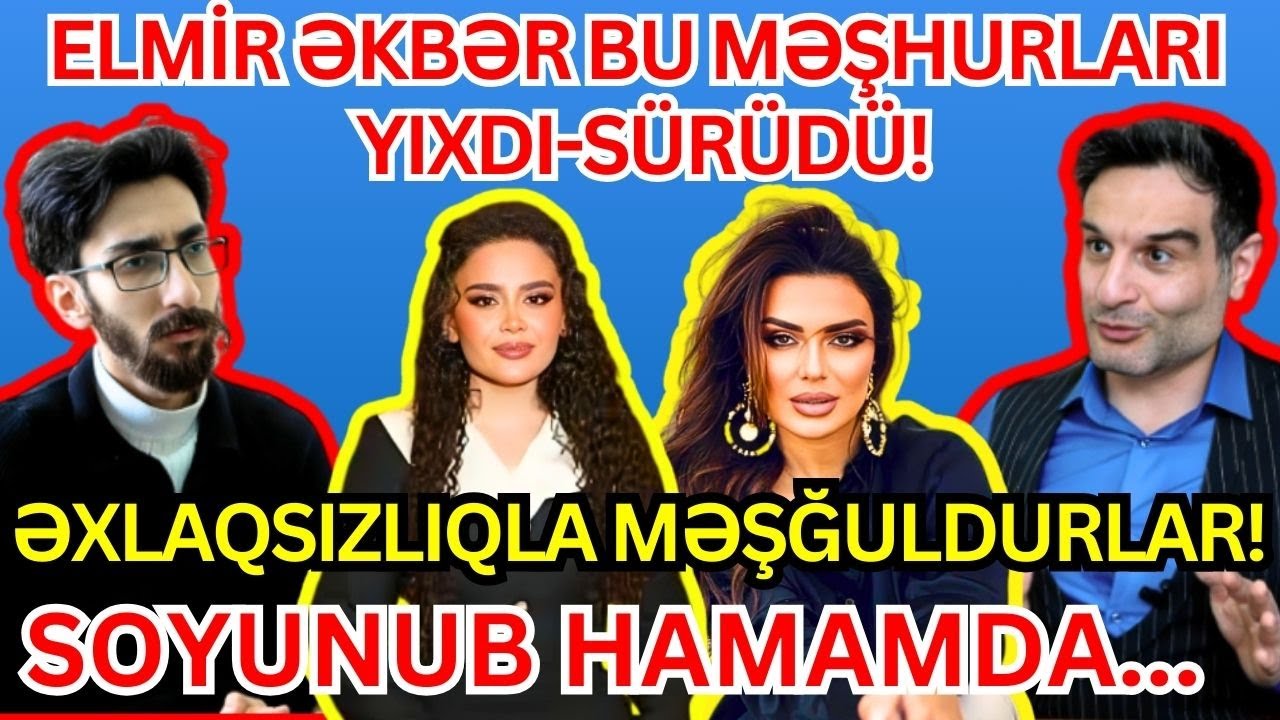 Elmir Əkbərdən bu məşhurlara ağır sözlər! - ƏXLAQSIZLIQLA MƏŞĞULDURLAR! PULLU KİŞİ TAPIB... #gündem