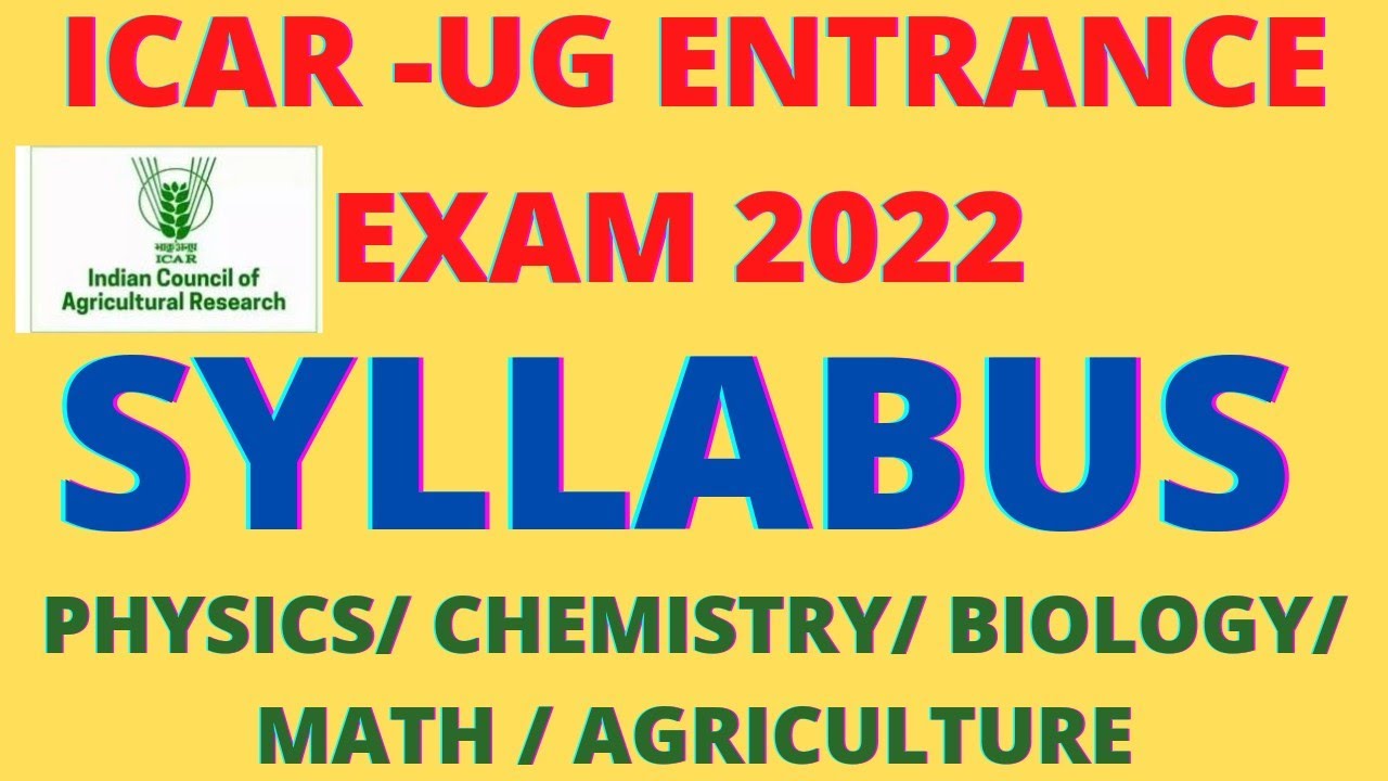 Icar ug entrance exam 2022 syllabus/biology, physics, chemistry,math, agriculture syllabus for icar