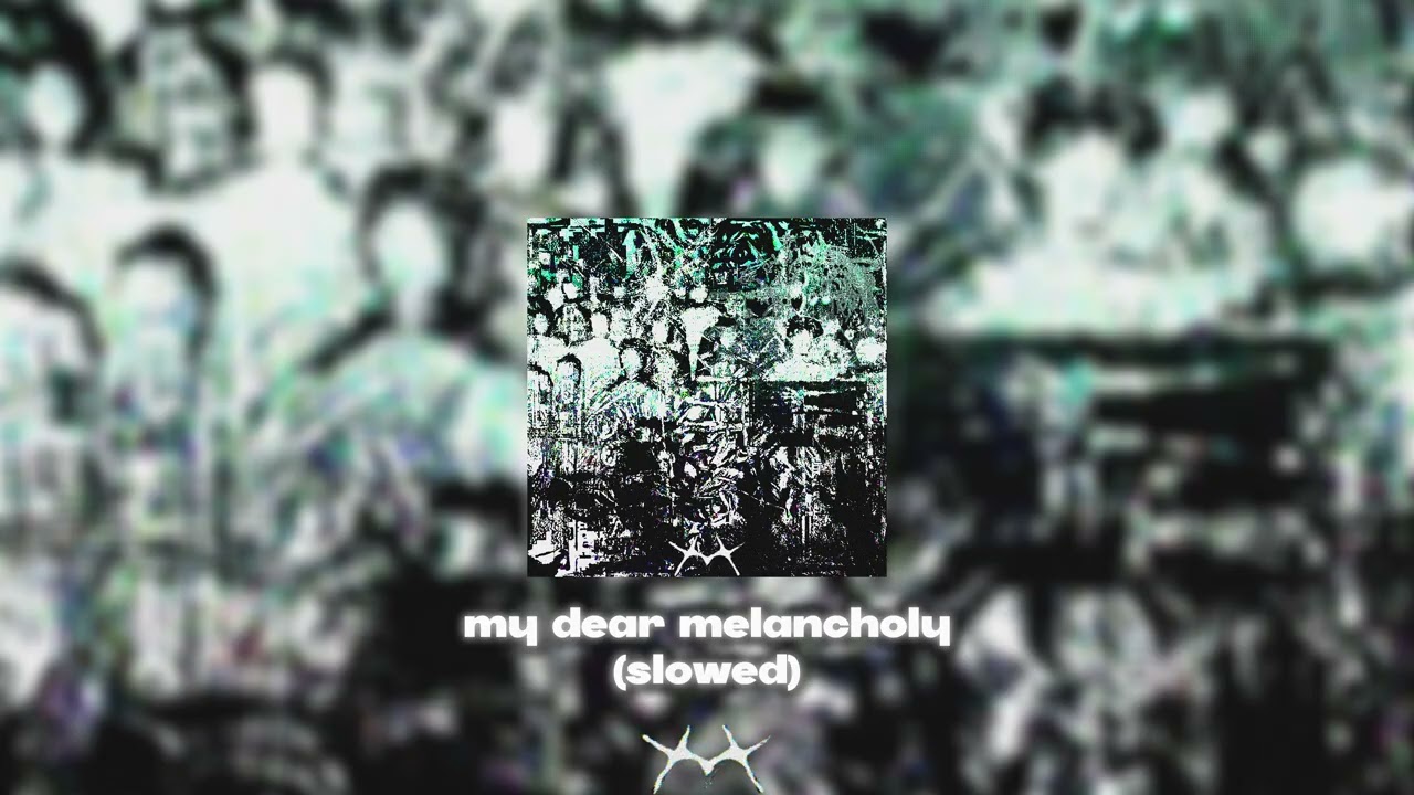 my dear melancholy - msht (slowed)