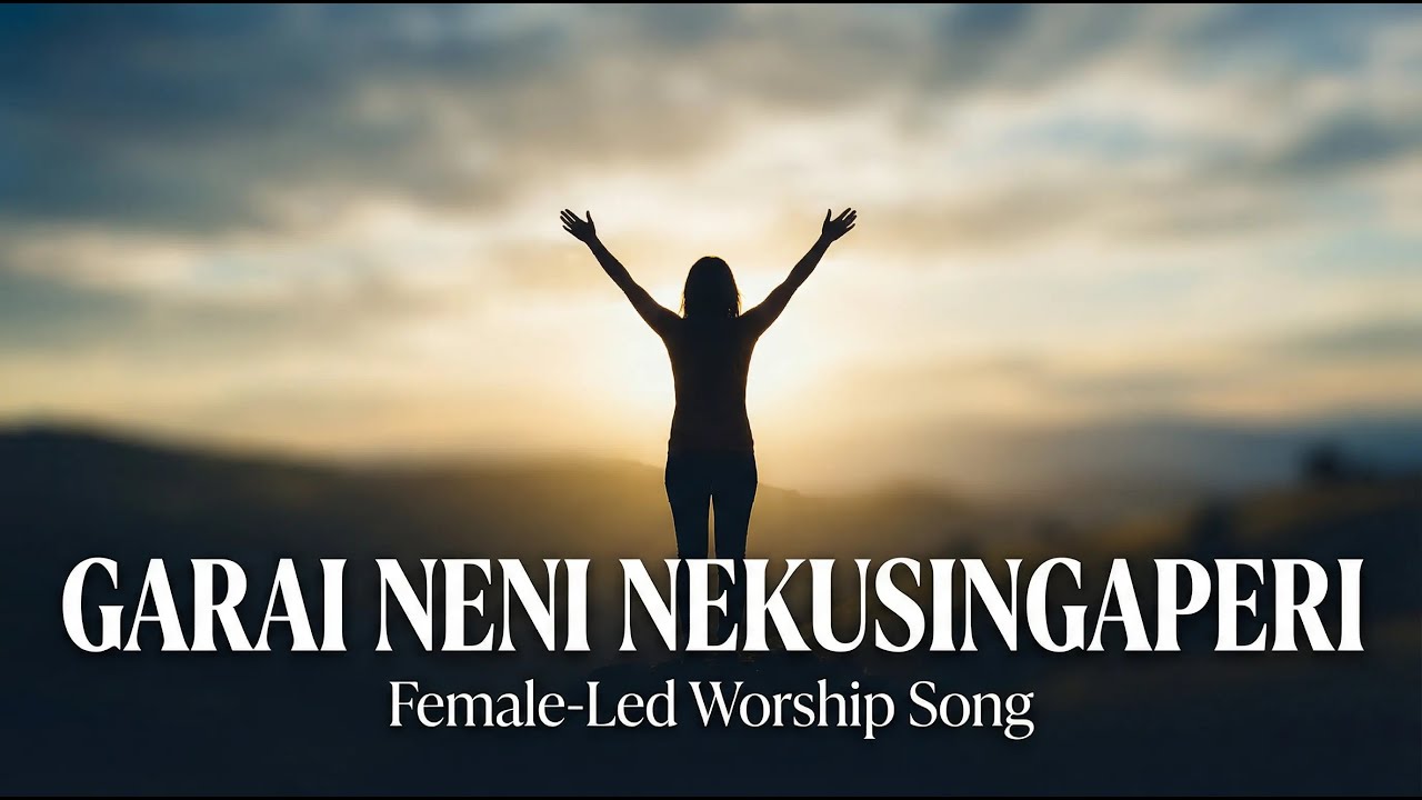 Garai Neni Nekusingaperi - Female-Led Shona Worship Lyrics