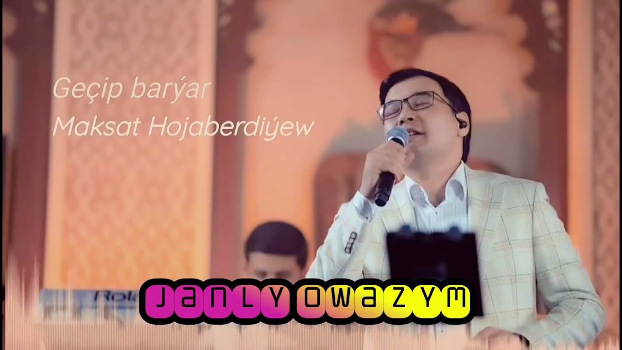 Maksat Hojaberdi&yacute;ew. Ge&ccedil;ip bar&yacute;ar