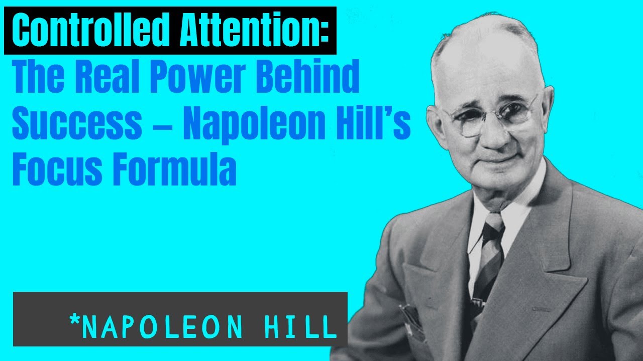 Controlled Attention: The Real Power Behind Success &mdash; Napoleon Hill&rsquo;s Focus Formula