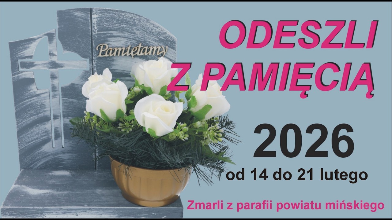 ODESZLI z PAMIĘCIĄ / Zmarli od 14 do 21 lutego 2026