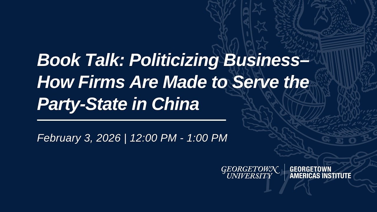 Book Talk: Politicizing Business: How Firms Are Made to Serve the Party-State in China