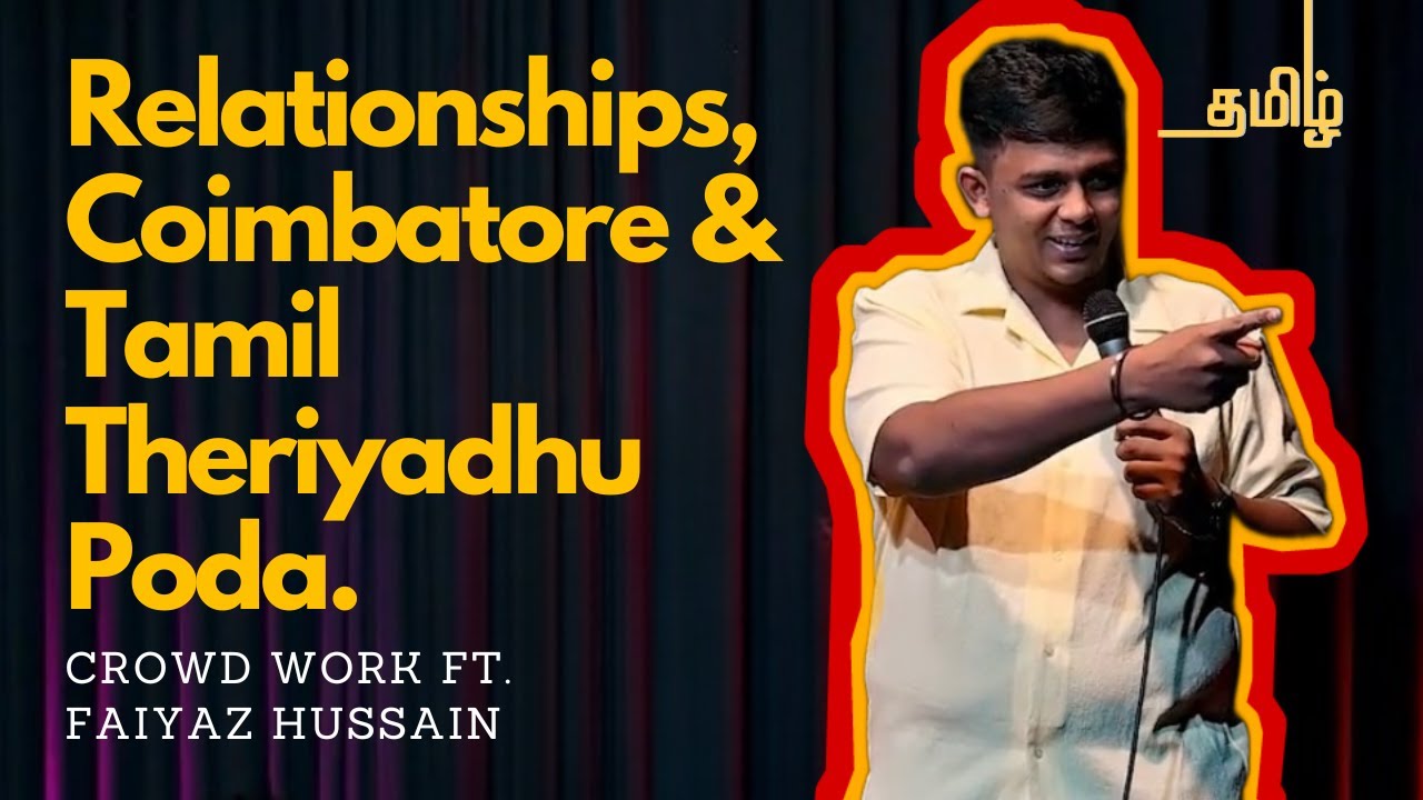 Relationships, Coimbatore & Tamil theriyaathu poda| Crowd work | Stand up comedy ft. Faiyaaz&nbsp;Hussain