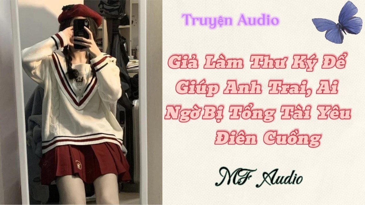 Giả Làm Thư Ký Để Giúp Anh Trai, Ai Ngờ Bị Tổng Tài Yêu Điên Cuồng ll Truyện Ngắn Full  MF Audio