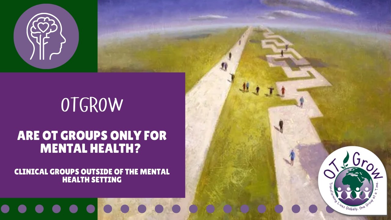 Are OT Groups Only for Mental Health? Clinical groups outside of the mental health setting