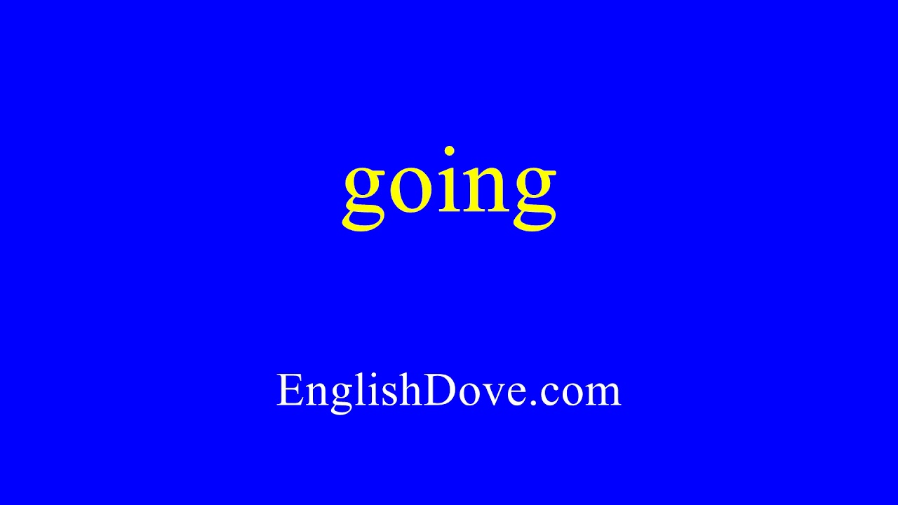How to pronounce going in American English.