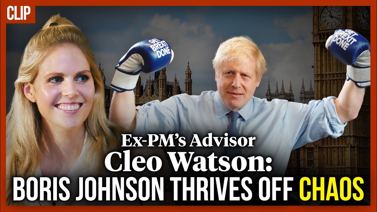 Ex-PM's advisor Cleo Watson: Boris Johnson thrives off chaos