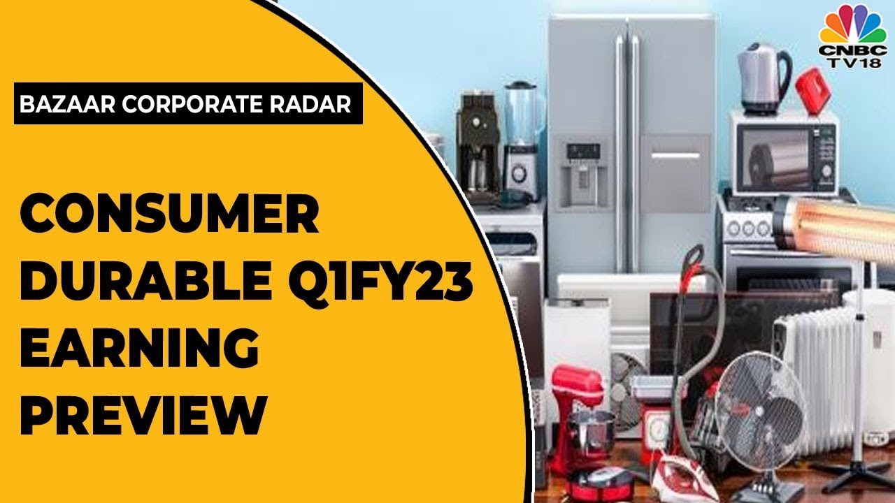 HDFC Securities' Naveen Trivedi On What To Expect From Q1FY23 Of Consumer Durable Sector | CNBC-TV18