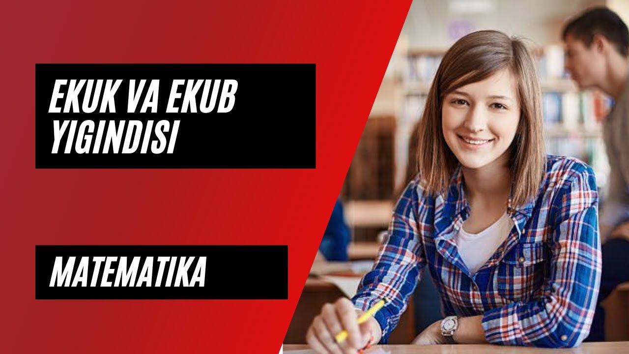 Boshlang'ich matematika: Mavzu: EKUK va EKUB