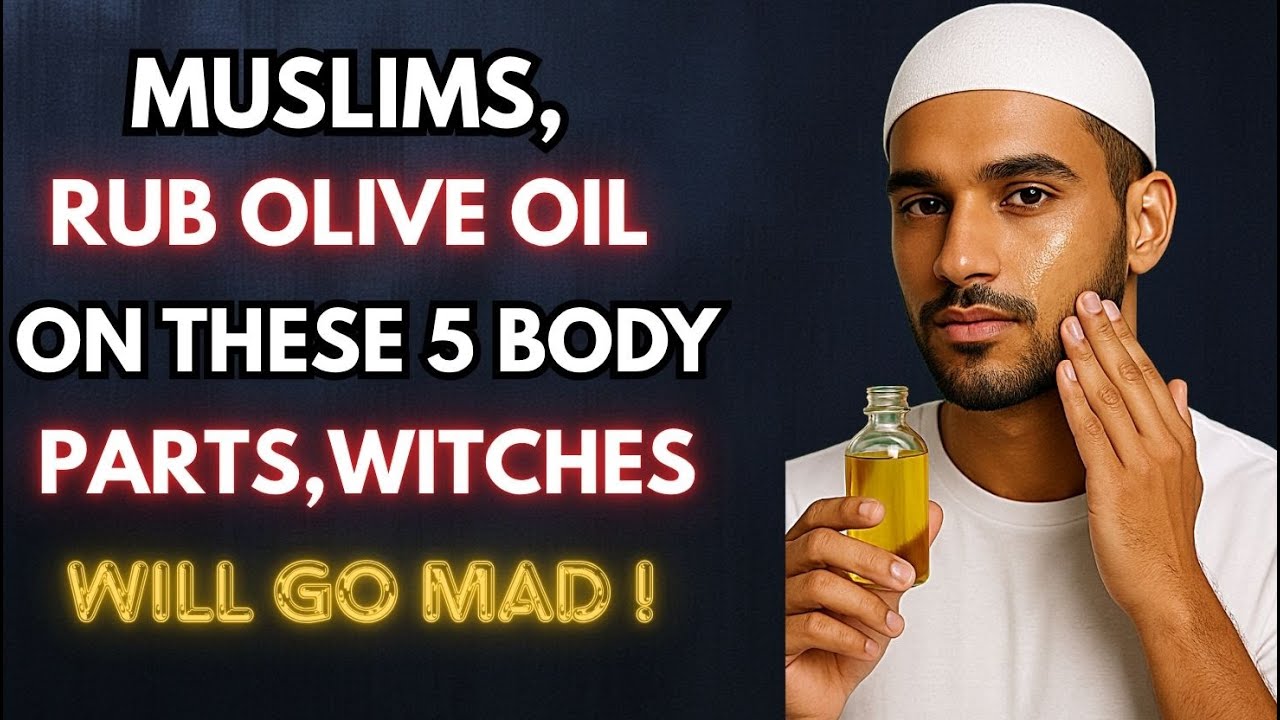 ANOINT These 5 Body Parts with OLIVE OIL &ndash; Witchcraft Will Flee Instantly | Powerful Islamic Secret