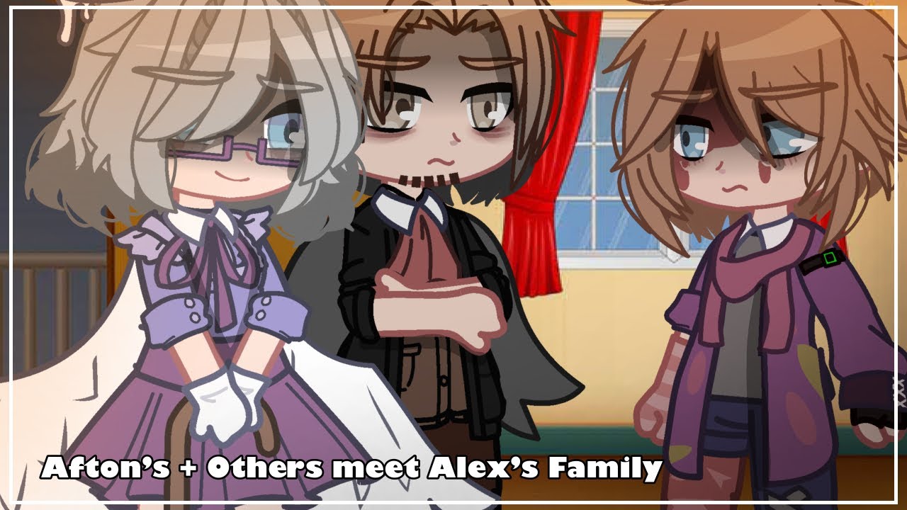 Afton’s + Others meet Alex’s Family || My AU