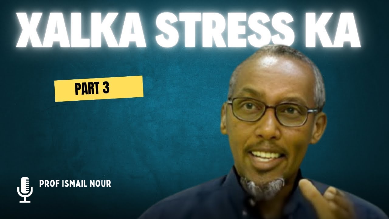 Xalka Stress ka xalqaddii Udanbaysay || Prof Ismail Nour