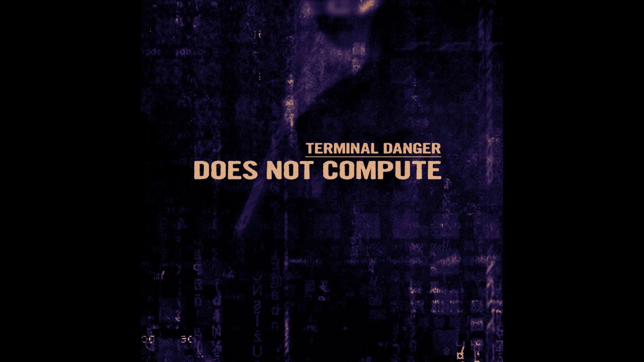 Terminal Danger   Does Not Compute Full Album