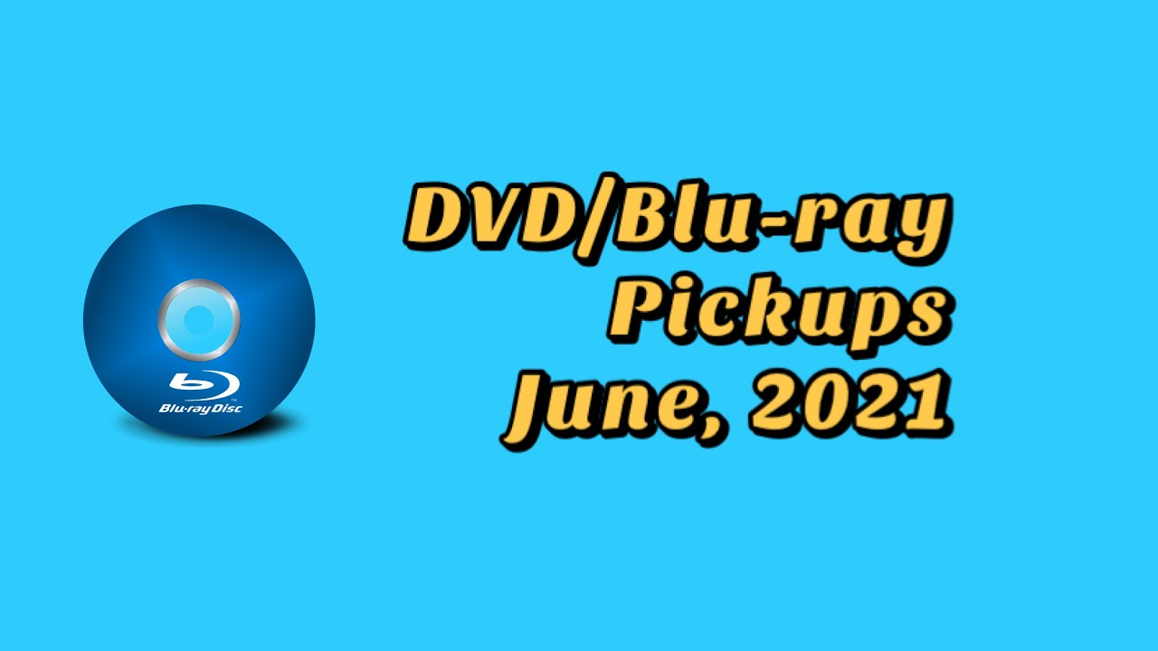 DVD/Blu-ray Pickups - June, 2021