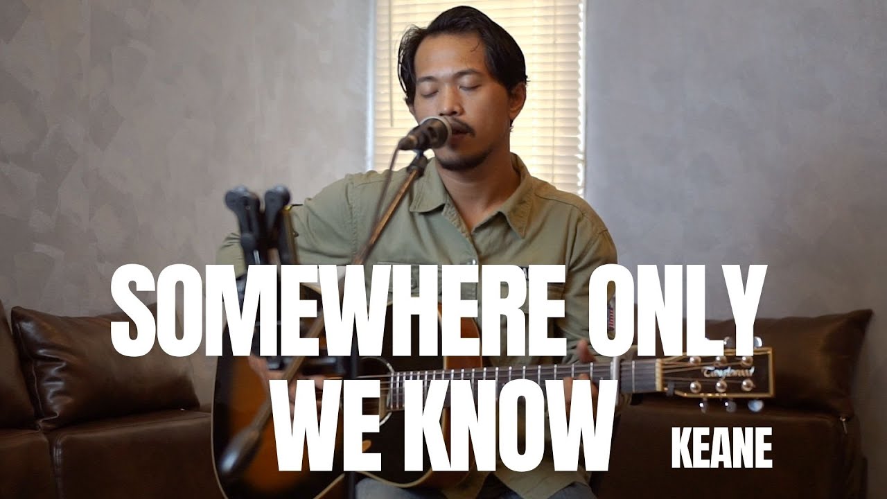 SOMEWHERE ONLY WE KNOW - KEANE (COVER VERSION)