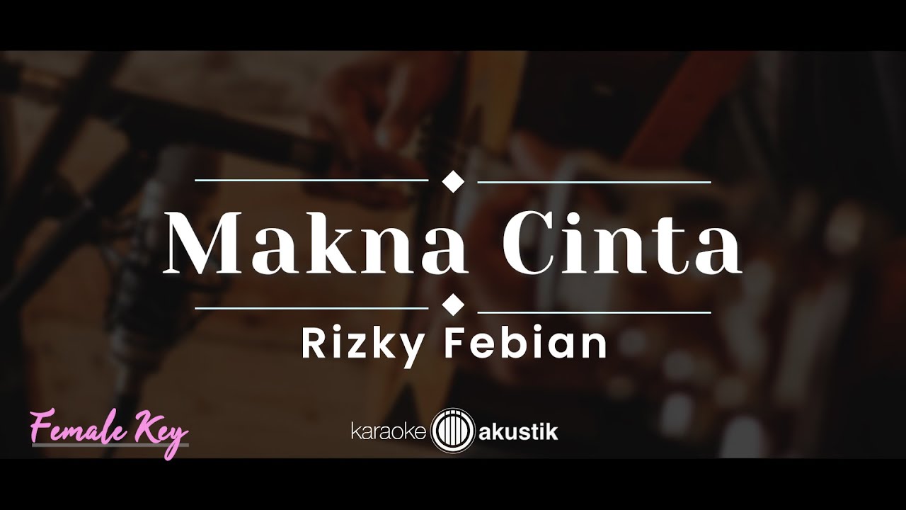 Makna Cinta &ndash; Rizky Febian (KARAOKE AKUSTIK - FEMALE KEY)