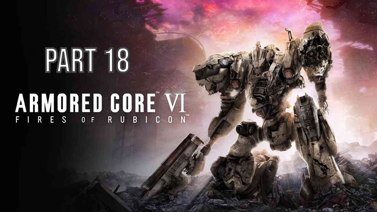 Armored Core VI Fires of Rubicon - Part 18 - Infiltrate Grid 086 (No commentary)