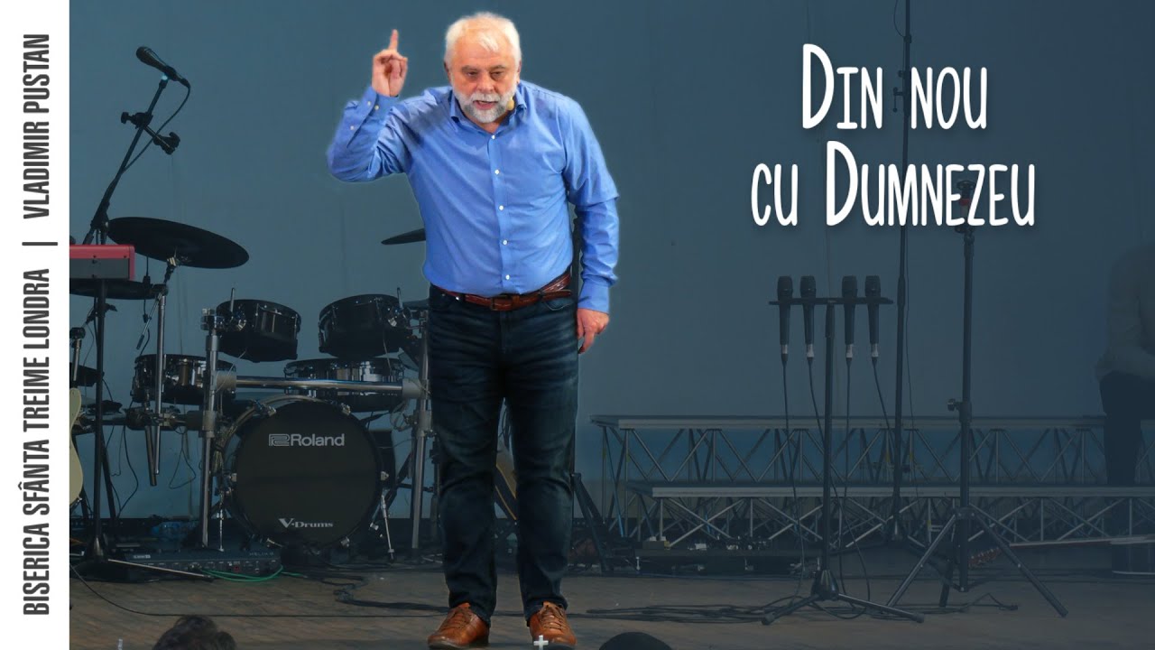 Din nou cu Dumnezeu • Vladimir Pustan • Biserica Sfânta Treime Londra • 2023