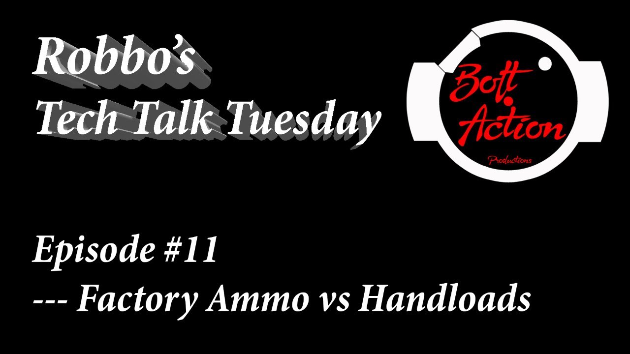 Robbo's Tech Talk Tuesday. Episode #11 -- Factory Ammo vs Handloads