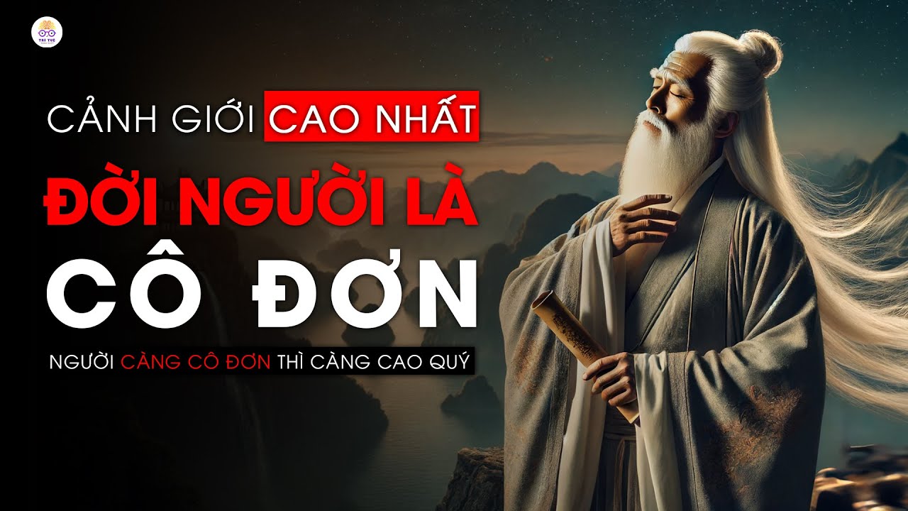 Tại Sao Cô Đơn Lại Là Cảnh Giới Cao Nhất Đời Người? | Triết Lý Cuộc Sống