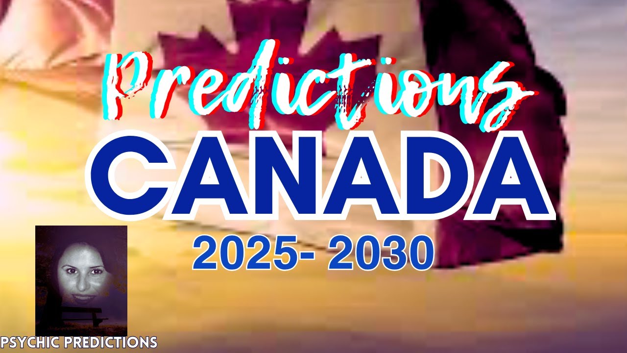 Predictions for CANADA  2025 -2030