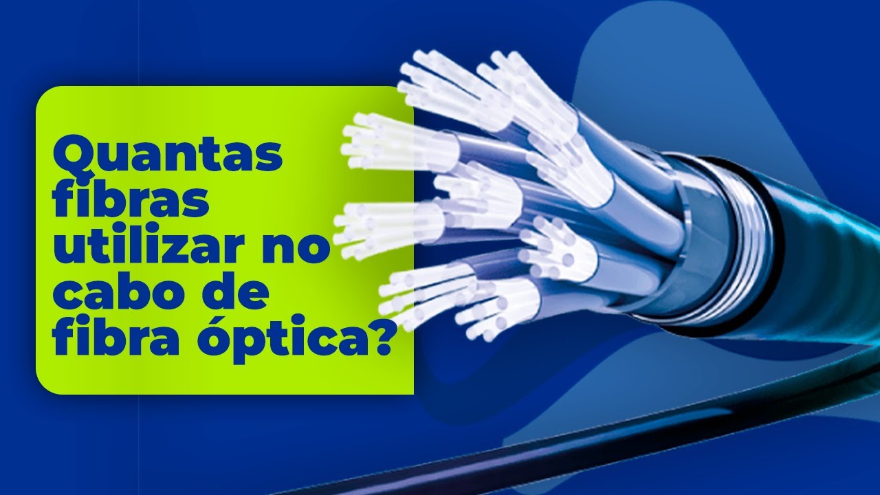Quantas fibras utilizar no cabo de fibra óptica?