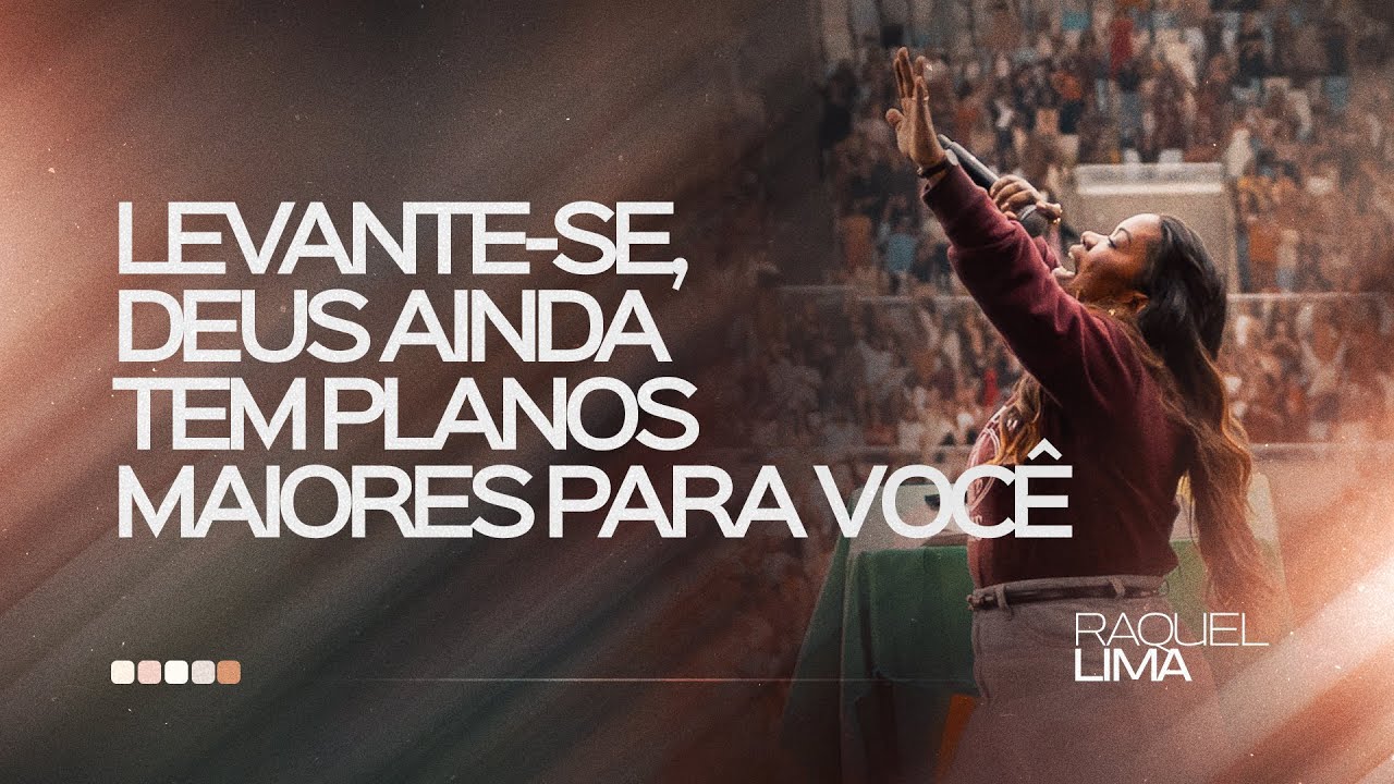 PRA. RAQUEL LIMA I LEVANTE-SE DEUS AINDA TEM PLANOS MAIORES PARA VOCÊ