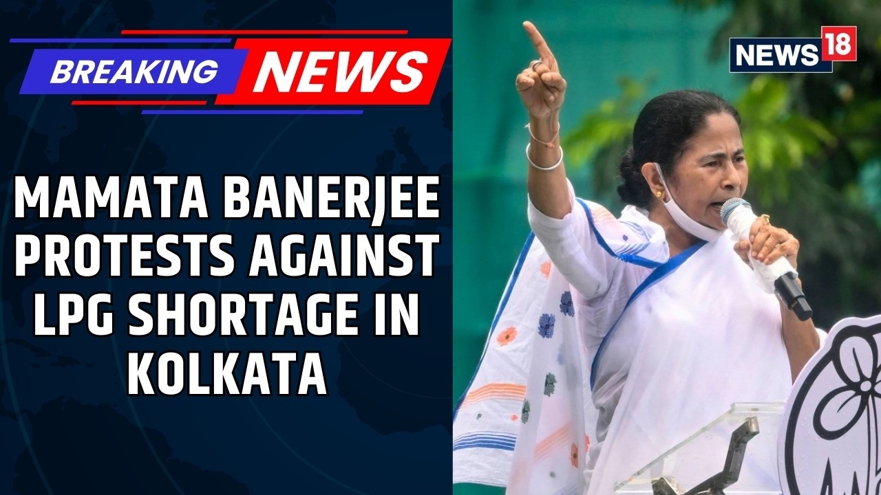 Bengal CM Mamata Banerjee Leads TMC Protest In Kolkata Over Alleged LPG Shortage Crisis | News18