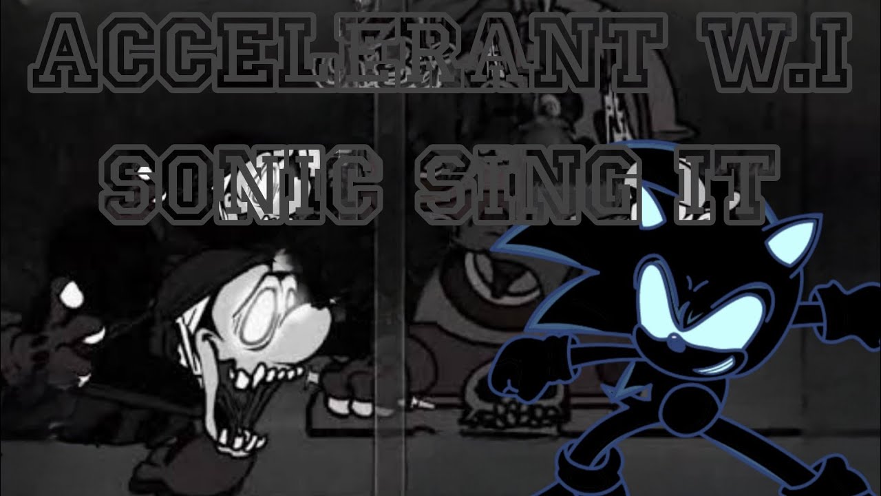 Accelerant W I Sonic Sing it / FNF VsWednesday's Infidelity