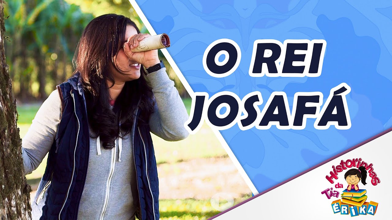 O Rei Josafá | Histórias com a Tia Érika