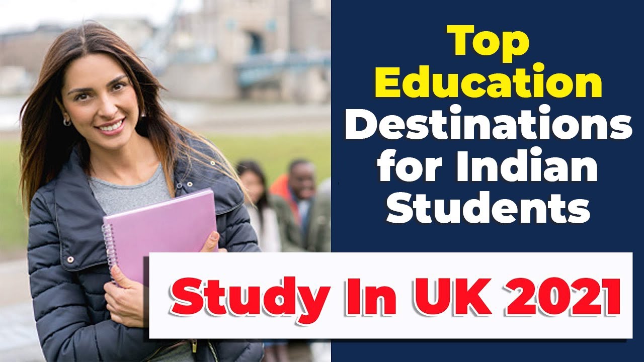 The Top Education Destinations for Indian Students | Study In UK Student Visa 2021