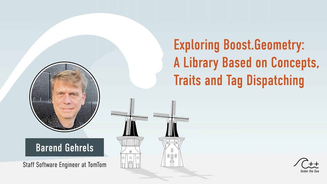BAREND GEHRELS - Exploring Boost.Geometry: A Library Based on Concepts, Traits and Tag Dispatching