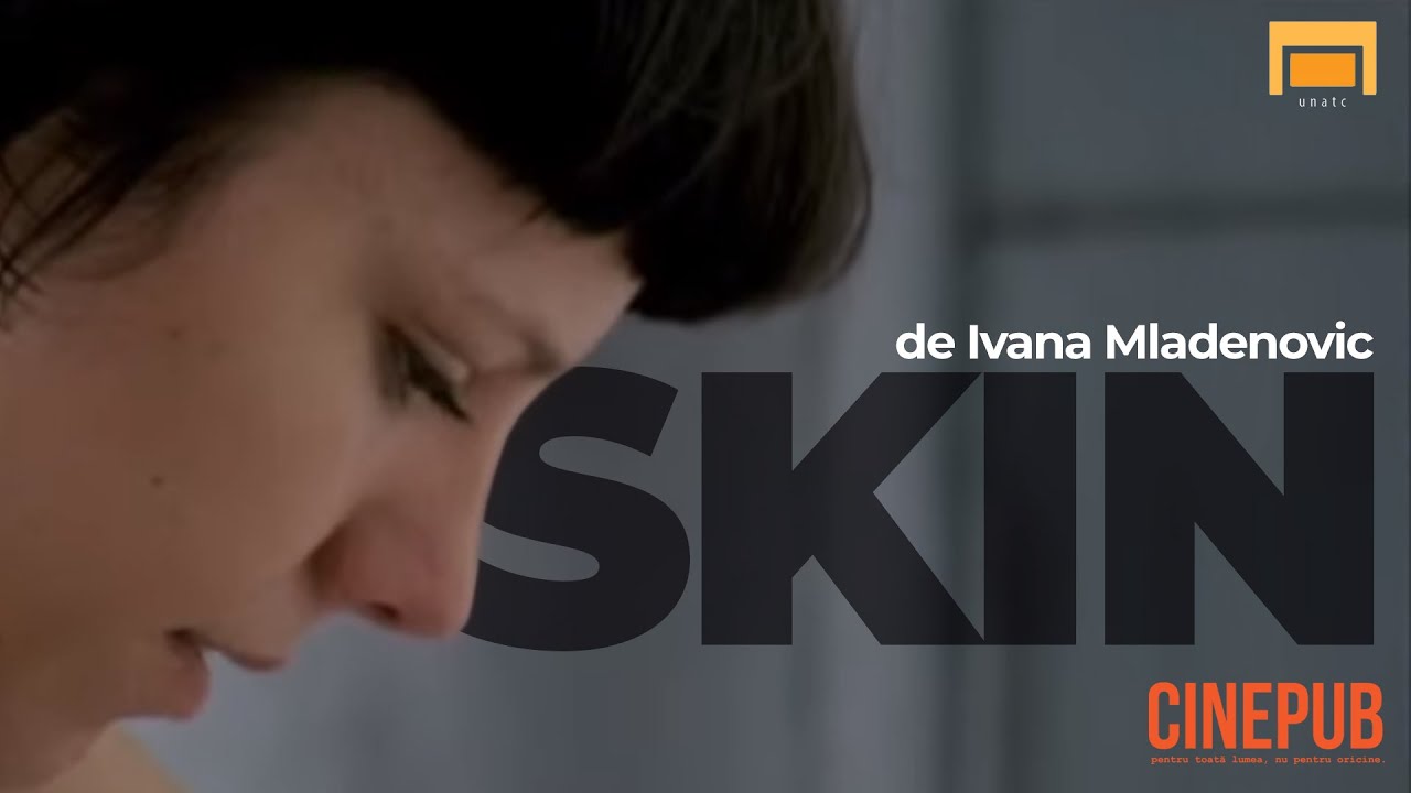 SKIN - scurtmetraj UNATC de Ivana Mladenovic online pe CINEPUB