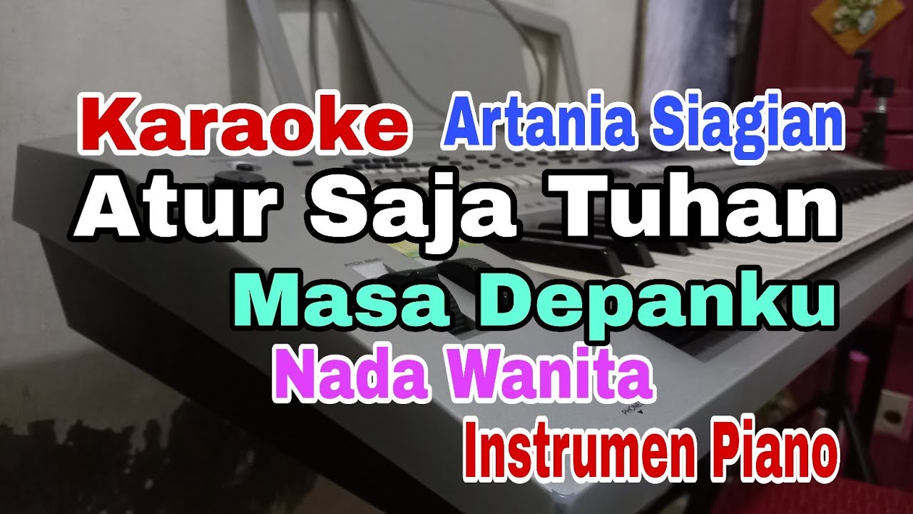 KARAOKE PIANO ATUR SAJA TUHAN MASA DEPANKU || ARTANIA SIAGIAN || NADA WANITA || KARAOKE ROHANI