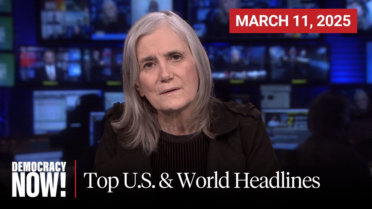 Top U.S. & World Headlines &mdash; March 11, 2025