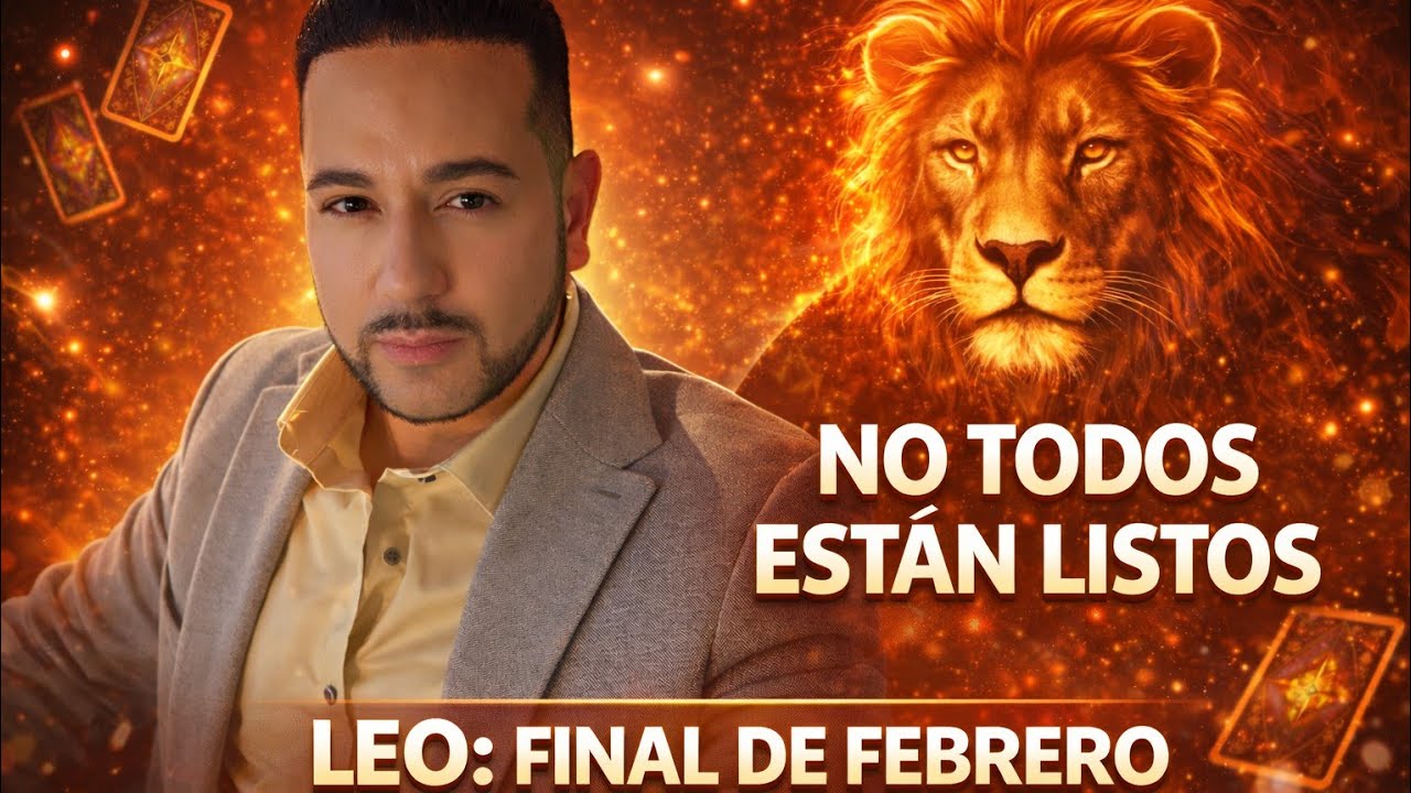 ♌ LEO: FINAL DE FEBRERO