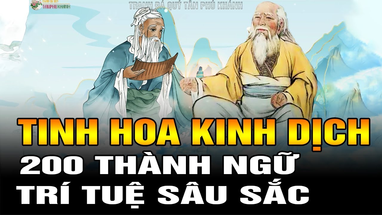 TINH HOA TRÍ TUỆ KINH DỊCH: 200 Thành Ngữ Kinh Điển Thấu Hiểu Cuộc Sống và Vận Mệnh (P.1)