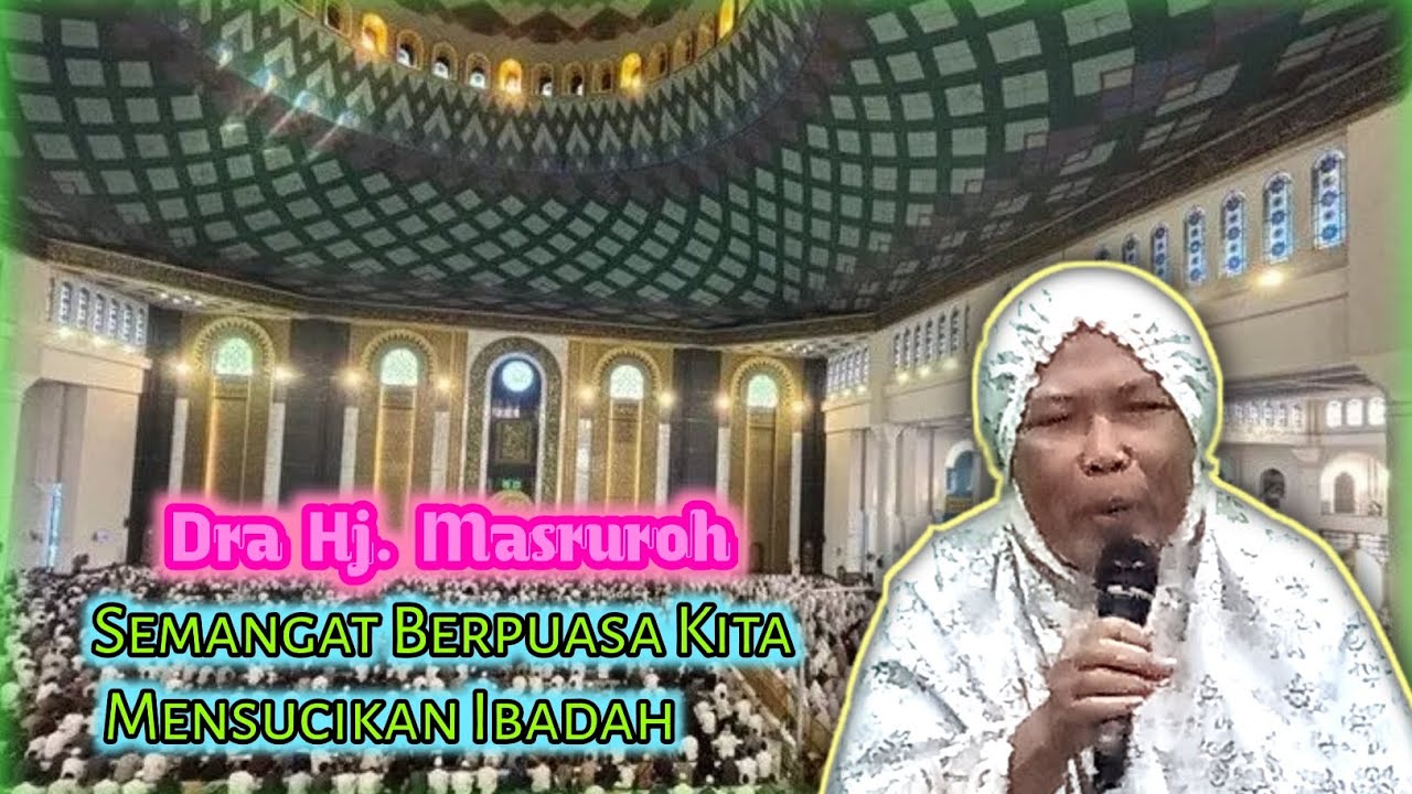 Semangat Berpuasa Kita Mensucikan Ibadah : Dra Hj. Masruroh 