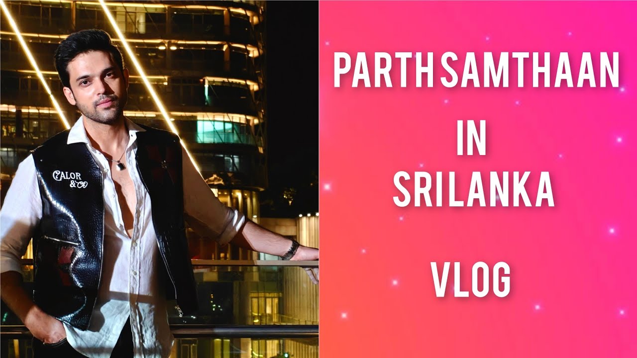 Parth Samthaan in Sri Lanka for Oppo Launch Event | Colombo | Vlog