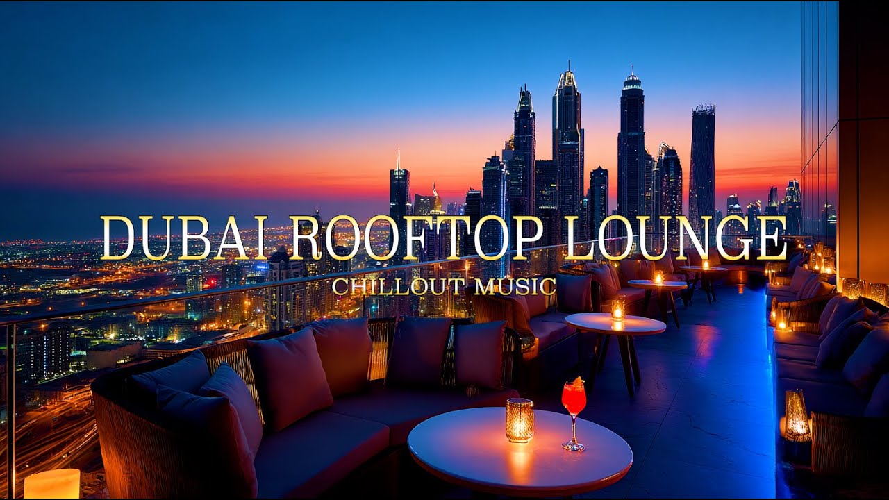 Dubai Rooftop Lounge | Smooth Deep Chillout & Sunset Vibes
