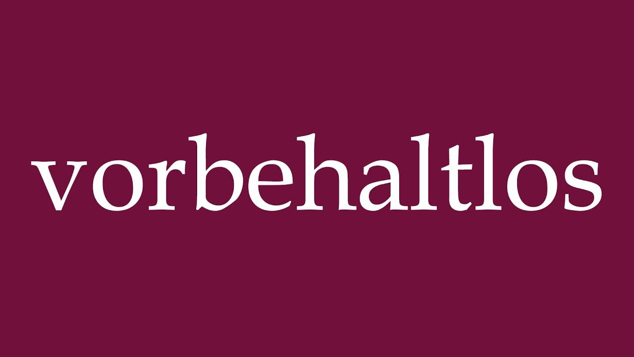 How to Pronounce ''vorbehaltlos'' (unreservedly) Correctly in German