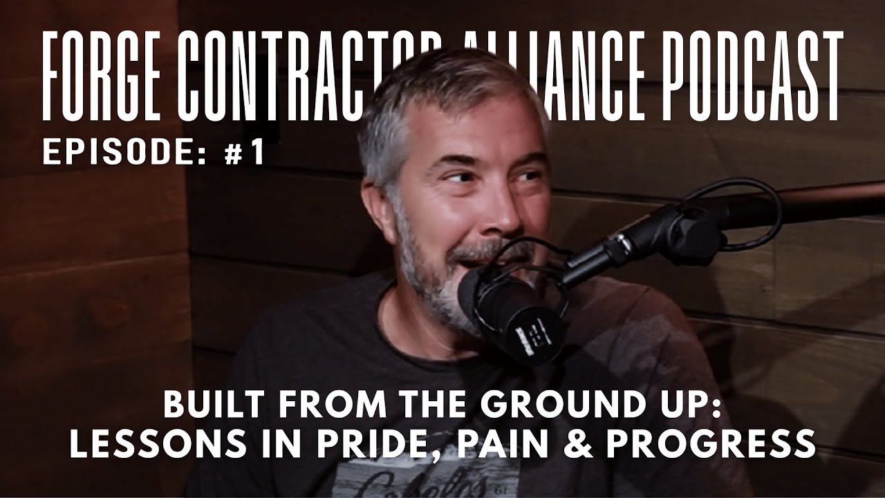 Built From the Ground Up: Lessons in Pride, Pain & Progress - Forge Contractor Alliance Podcast