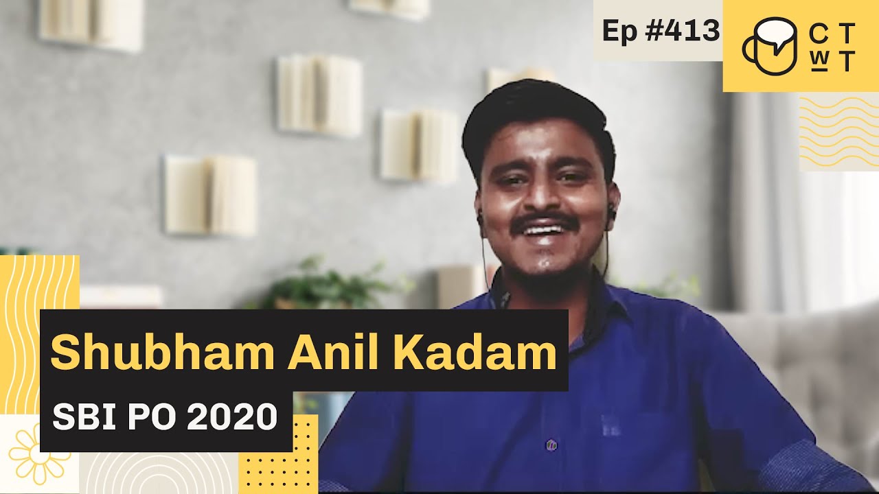 CTwT E413 - SBI PO 2020 Topper Shubham Anil Kadam | SBI Clerk 2020 | First Attempt