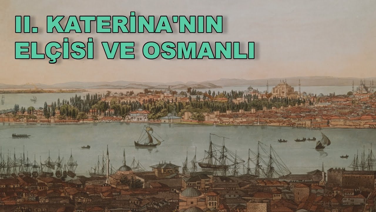 II. KATERİNA'NIN ELÇİSİ VE OSMANLI / PROF. DR. İLYAS KEMALOĞLU