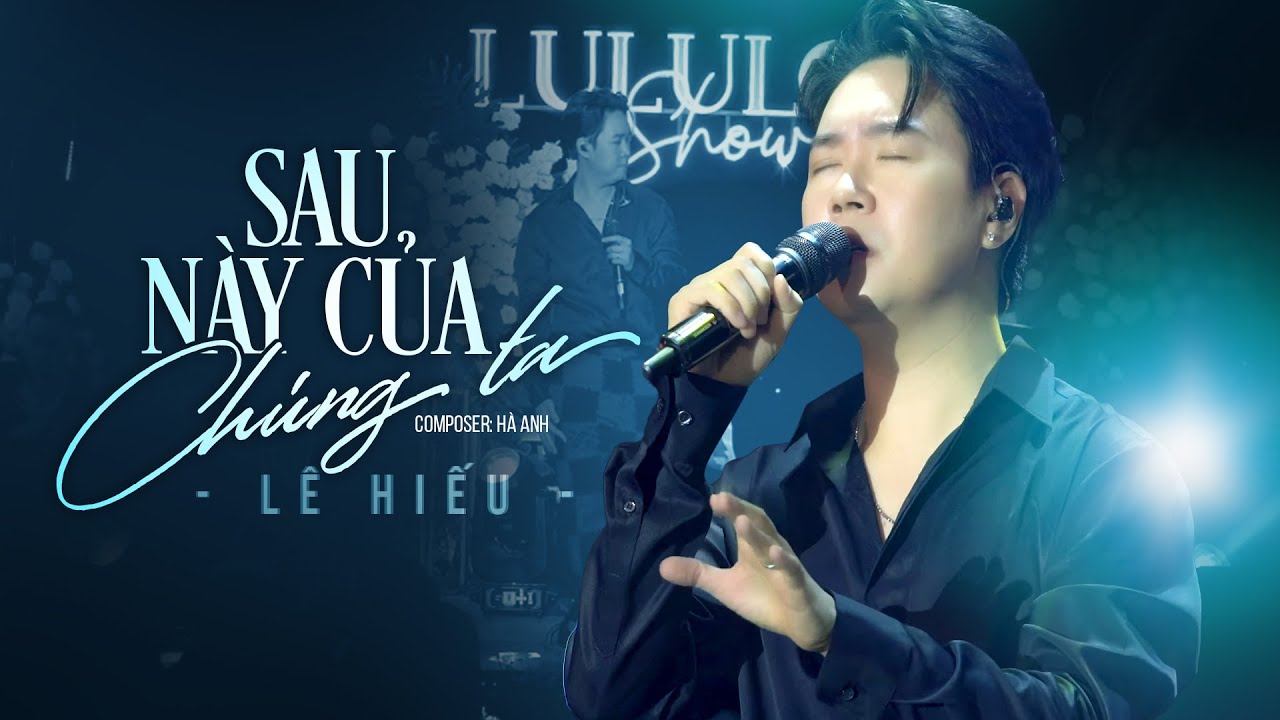 SAU NÀY CỦA CHÚNG TA - LÊ HIẾU live at #Lululola