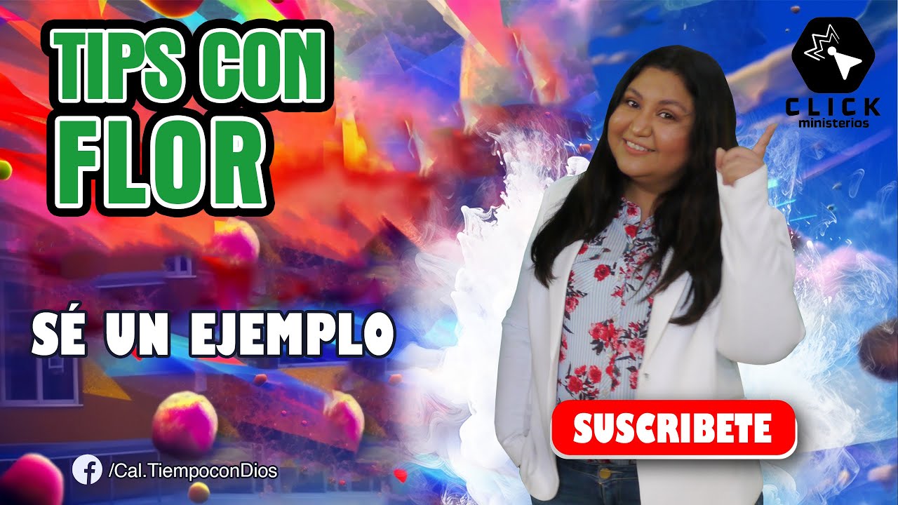 📌 SÉ UN EJEMPLO | TIPS CON FLOR | CLICK MINISTERIOS